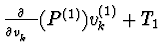 $\frac{\partial}{\partial v_{k}^{(1)}}(P^{(1)})v_{k}^{(1)}+T_{1}$