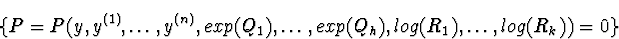 \begin{displaymath}\{P=P(y,y^{(1)},\ldots,y^{(n)},exp(Q_{1}),\ldots,exp(Q_{h}),log(R_{1}),\ldots,
log(R_{k}))=0\}\end{displaymath}