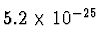 $5.2\times 10^{-25^{\vphantom{+}}}$