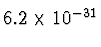 $6.2\times 10^{-31^{\vphantom{+}}}$