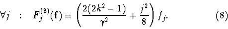 \begin{displaymath}\forall j \mbox{ \ \
: \ \ } F_j^{(3)}({\bf
f})=\left(\frac{2...
...)}{\gamma^2}+\frac{j^2}{8}\right)
f_j^{\vphantom{+}}. \eqno(8)
\end{displaymath}