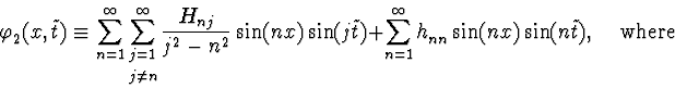 \begin{displaymath}\varphi_2^{\vphantom{+}}(x,\tilde t)\equiv\sum_{n=1}^\infty
...
...}^{\vphantom{+}}\sin(nx)\sin(n\tilde t)
\mbox{, \ \ \ where }
\end{displaymath}