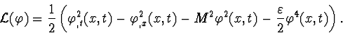 \begin{displaymath}{\cal L}(\varphi)
= \frac{1}{2}\left(\varphi_{,t}^2(x,t)-\va...
...2\varphi^2(x,t) - \frac{\varepsilon}{2}\varphi^4(x,t)\right).
\end{displaymath}