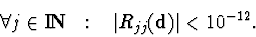 \begin{displaymath}\forall j\in\hbox{\cal I\hskip-2pt\bf N}\mbox{ \ \ : \ \ }\vert R_{jj}({\bf d})\vert<10^{-12}.
\end{displaymath}