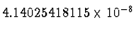 $4.14025418115\times 10^{-8^{\vphantom{+}}}$