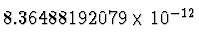 $8.36488192079\times 10^{-12^{\vphantom{+}}}$